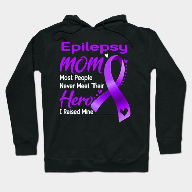 Epilepsy MOM Most People Never Meet Their Hero I Raised Mine Support Epilepsy Awareness Gifts Hoodie by ThePassion99